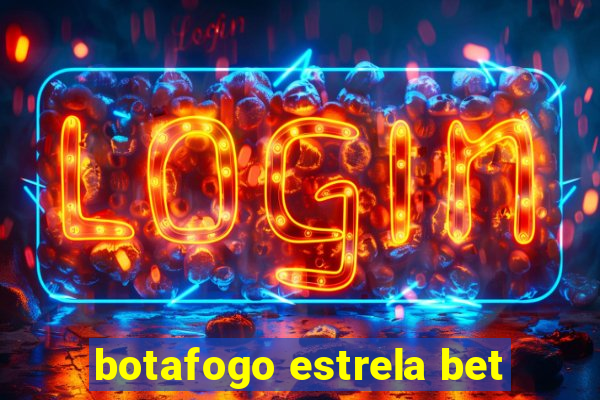 botafogo estrela bet